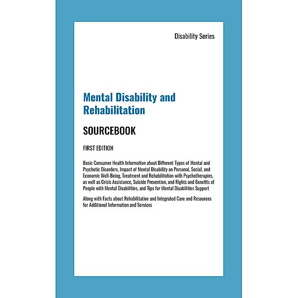 Mental Disability and Rehabilitation Sourcebook, 1st Ed.