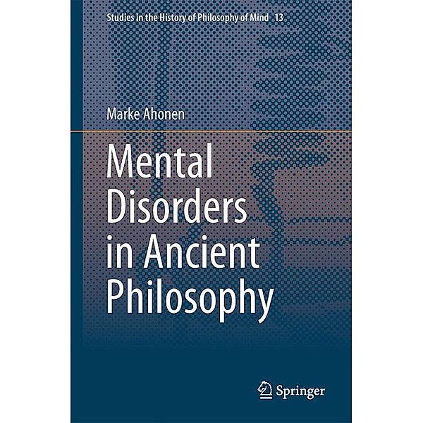 Mental Disorders in Ancient Philosophy, Marke Ahonen