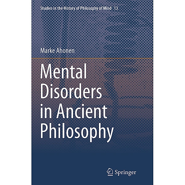 Mental Disorders in Ancient Philosophy, Marke Ahonen