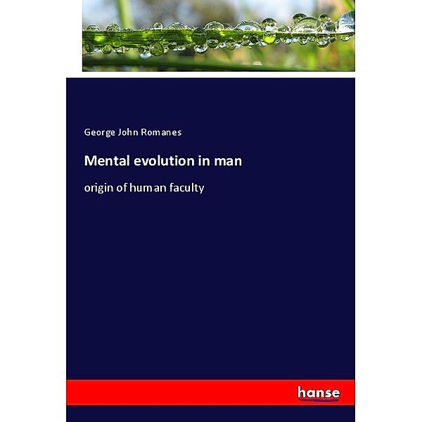 Mental evolution in man, George John Romanes