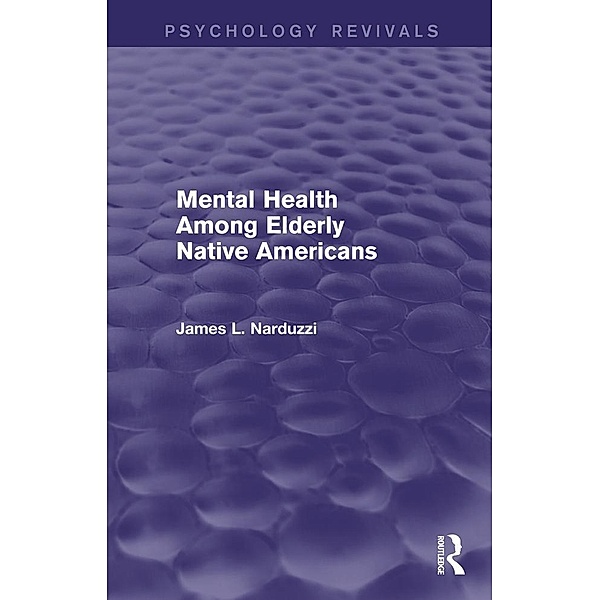Mental Health Among Elderly Native Americans (Psychology Revivals), James L. Narduzzi