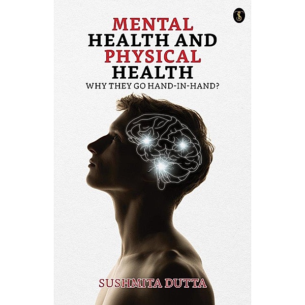 Mental Health And Physical Health Why They Go Hand-in-hand?, Sushmita Dutta