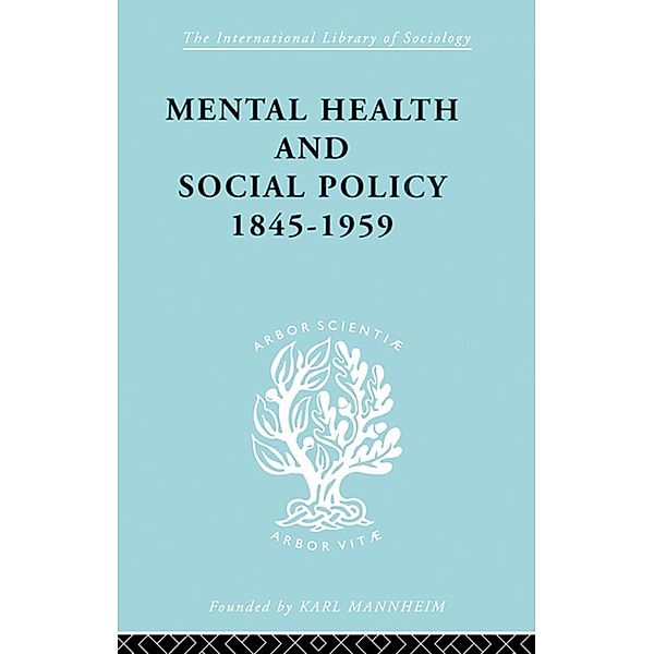 Mental Health and Social Policy, 1845-1959 / International Library of Sociology, Kathleen Jones