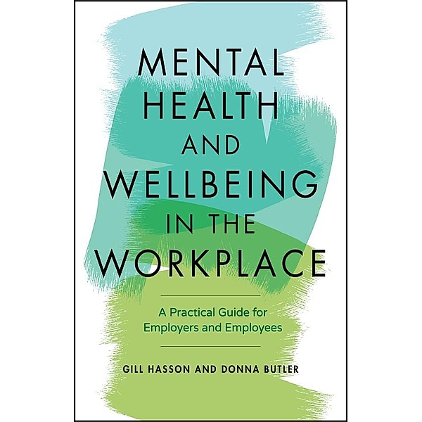 Mental Health and Wellbeing in the Workplace, Gill Hasson, Donna Butler