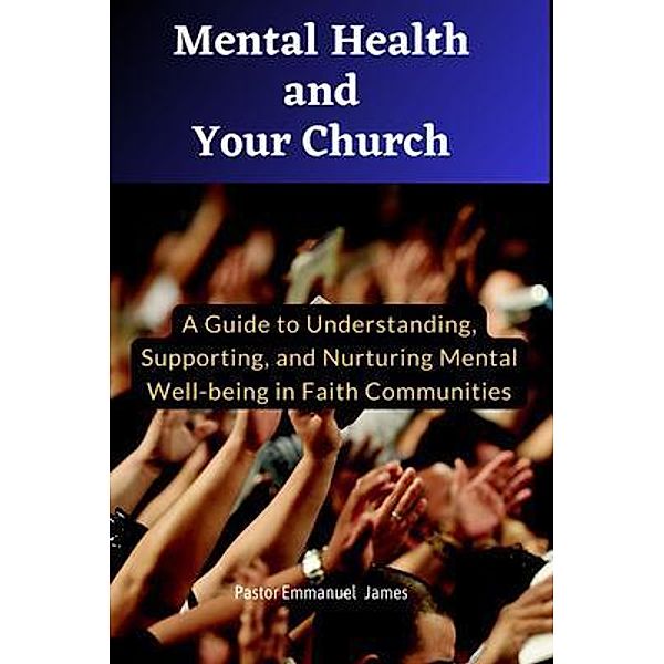 Mental Health and Your Church, Emmanuel James