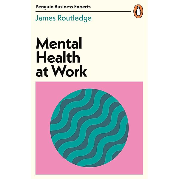 Mental Health at Work / Penguin Business Experts Series, James Routledge