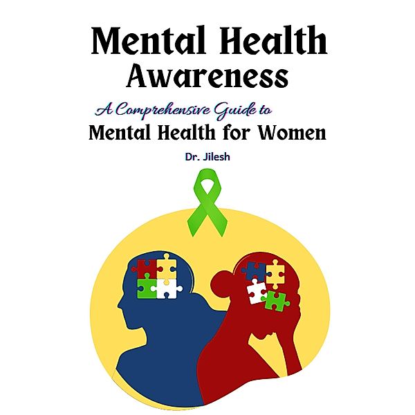 Mental Health Awareness: A Comprehensive Guide to  Mental Health for Women (Health & Wellness) / Health & Wellness, Jilesh