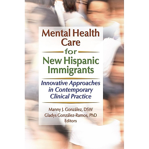 Mental Health Care for New Hispanic Immigrants, Marcia Finlayson, Manny J Gonzalez, Gladys M Gonzalez-Ramos