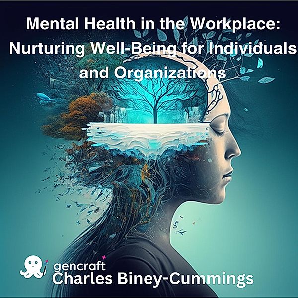 Mental Health in the Workplace: Nurturing Well-Being for Individuals and Organizations, Charles Biney-Cummings