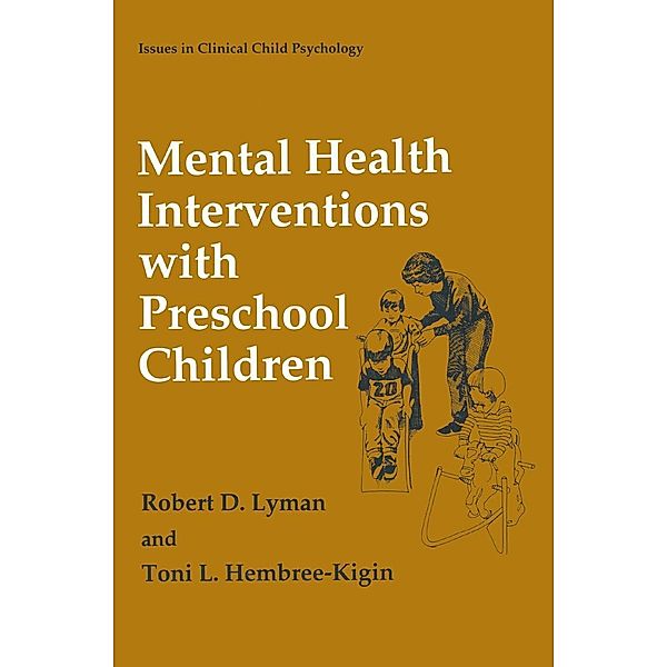 Mental Health Interventions with Preschool Children / Issues in Clinical Child Psychology, Robert D. Lyman, Toni L. Hembree-Kigin