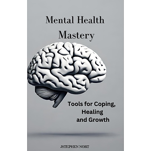 Mental Health Mastery, Stephen Nort
