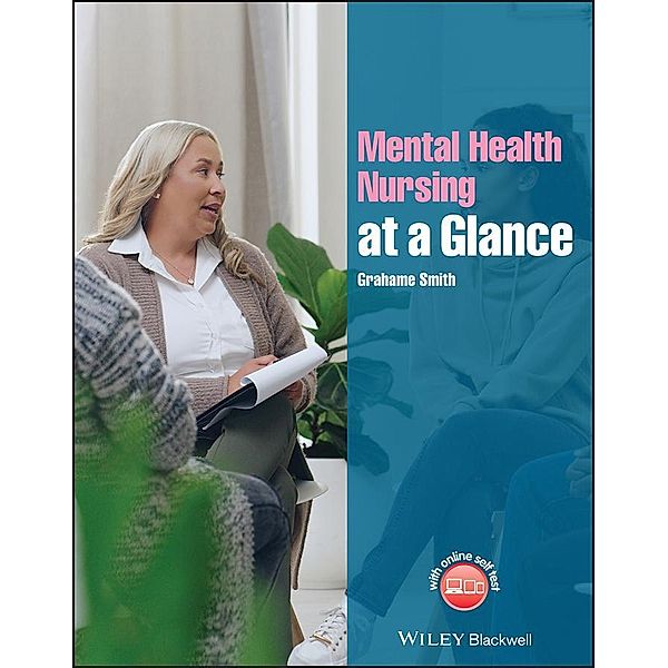 Mental Health Nursing at a Glance / Wiley Series on Cognitive Dynamic Systems, Grahame Smith