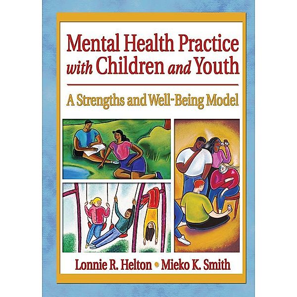 Mental Health Practice with Children and Youth, Lonnie R. Helton, Mieko Kotake Smith