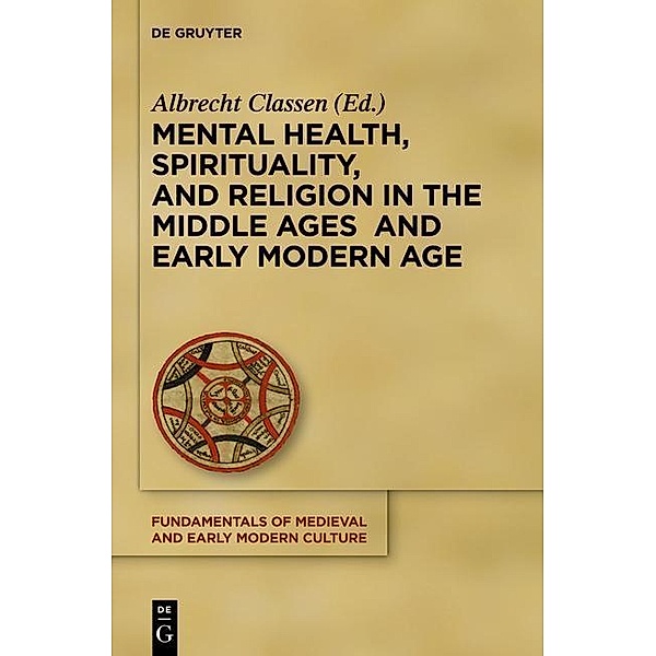 Mental Health, Spirituality, and Religion in the Middle Ages and Early Modern Age / Fundamentals of Medieval and Early Modern Culture Bd.15