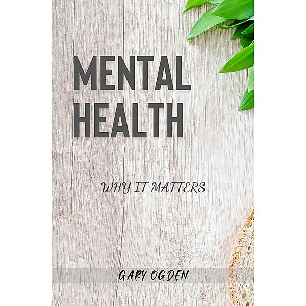 Mental Health - Why It Matters, Gary Ogden