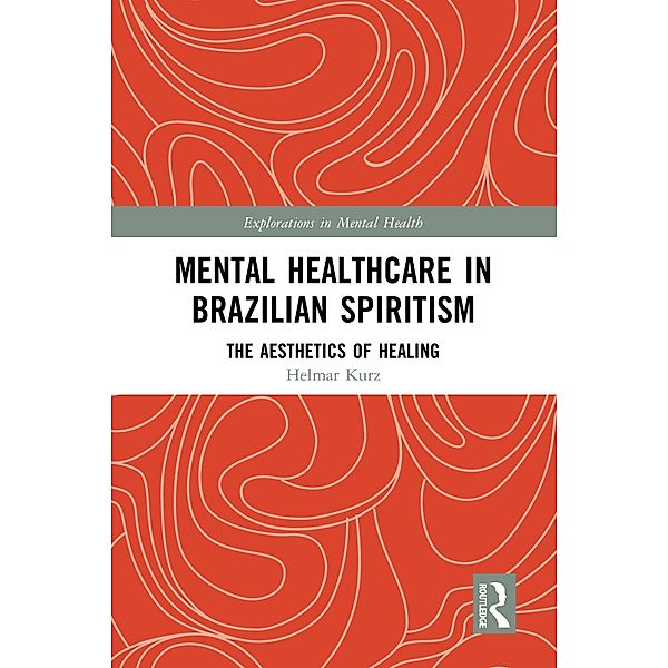 Mental Healthcare in Brazilian Spiritism: The Aesthetics of Healing, Helmar Kurz