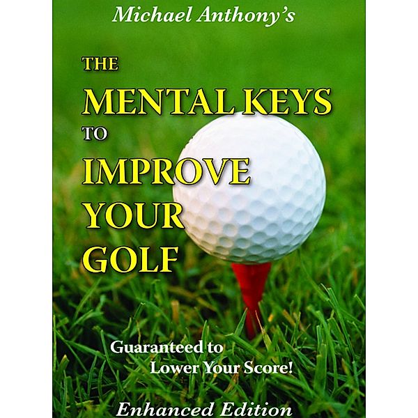 Mental Keys To Improve Your Golf, Michael Anthony