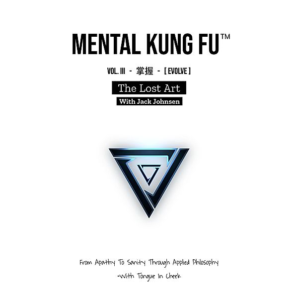 Mental Kung Fu vol. 3 - The Lost Art (Mental Kung Fu - Trilogy, #3) / Mental Kung Fu - Trilogy, Jack Johnsen