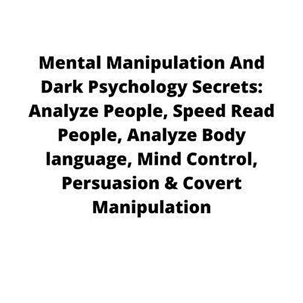 Mental Manipulation And Dark Psychology Secrets / bookss, Greyson Grei