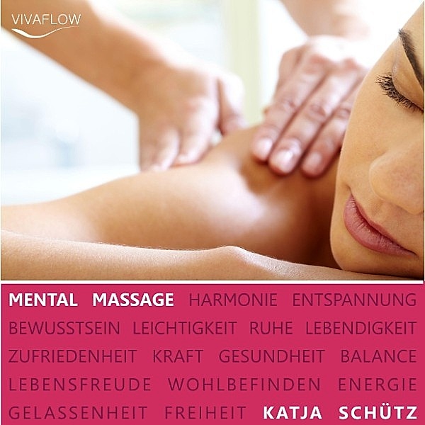 Mental Massage - Muskelentspannung, Aktivierung der Selbstheilungskräfte &  Regeneration, Katja Schütz