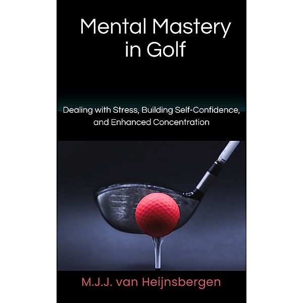 Mental Mastery in Golf, M. J. J. van Heijnsbergen