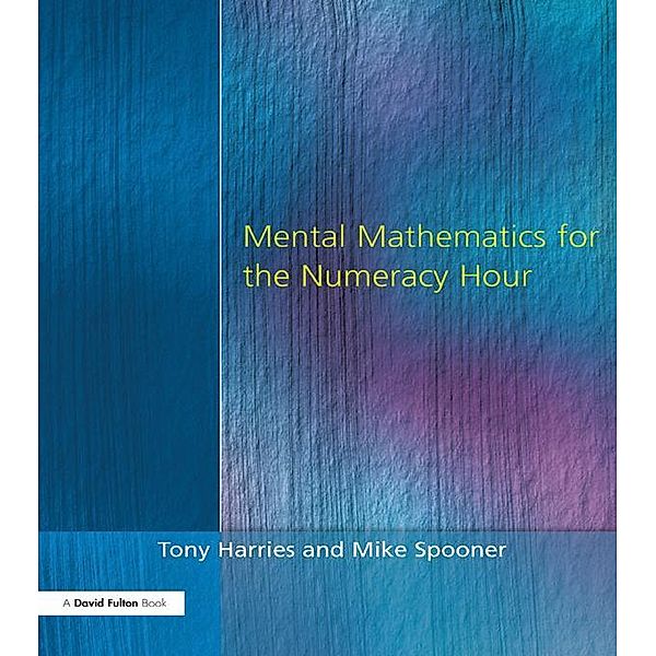 Mental Mathematics for the Numeracy Hour, Tony Harries, Mike Spooner