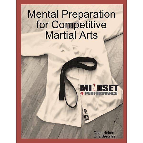 Mental Preparation for Competitive Martial Arts, Dean Hebert, Lina Breunlin