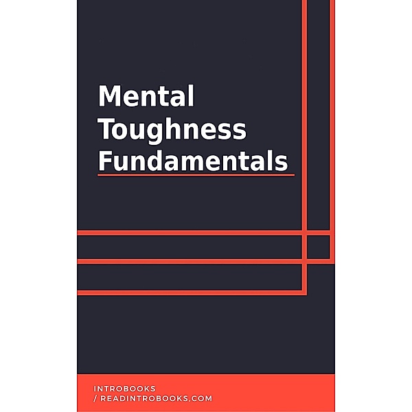 Mental Toughness Fundamentals, IntroBooks Team