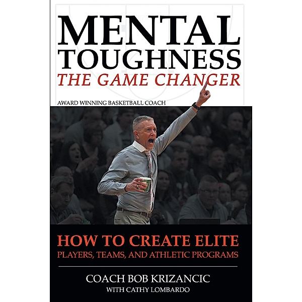 Mental Toughness: The Game Changer, Coach Bob Krizancic with Cathy Lombardo