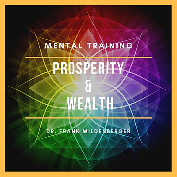Mental Training - 1 - Mental Training Prosperity & Wealth, Dr. Frank Mildenberger