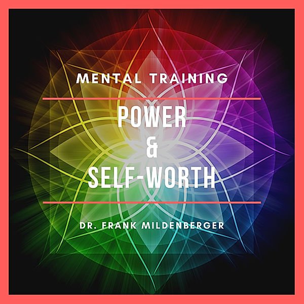 Mental Training - 3 - Mental Training Power & Self-Worth, Dr. Frank Mildenberger