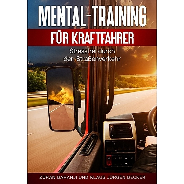 Mental - Training für Kraftfahrer, Zoran Baranji, Klaus Jürgen Becker