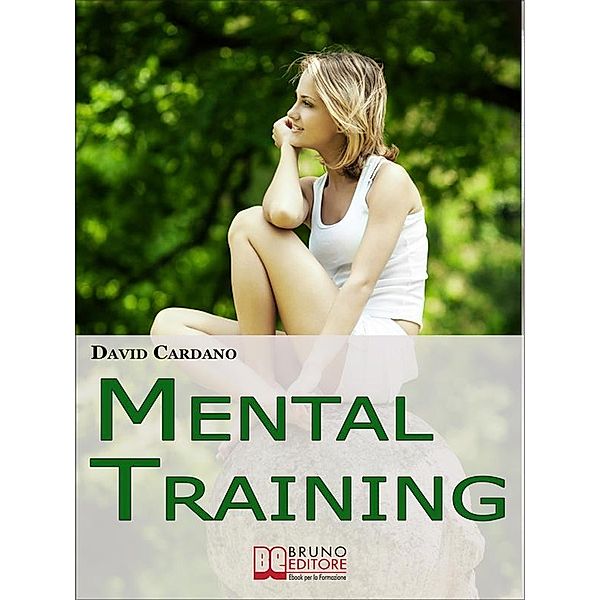 Mental Training. Gli Elementi Chiave dell'Allenamento Mentale per la Crescita Personale e la Gestione Emotiva. (Ebook italiano - Anteprima Gratis), David Cardano