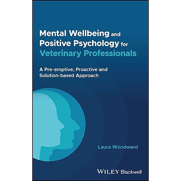 Mental Wellbeing and Positive Psychology for Veterinary Professionals, Laura Woodward