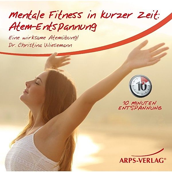 Mentale Fitness in kurzer Zeit: Atem-Entspannung, Dr. Christina Wiesemann