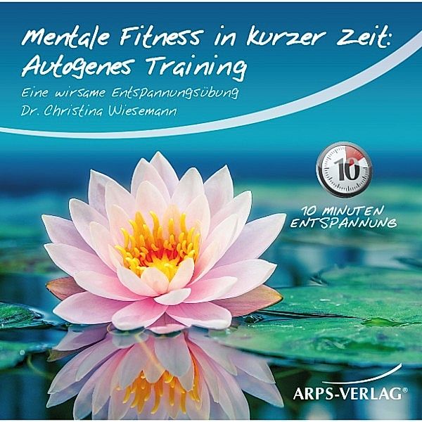 Mentale Fitness in kurzer Zeit: Autogenes-Training, Dr. Christina Wiesemann