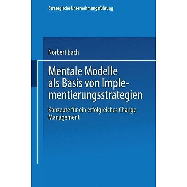 Mentale Modelle als Basis von Implementierungsstrategien / Strategische Unternehmungsführung, Norbert Bach