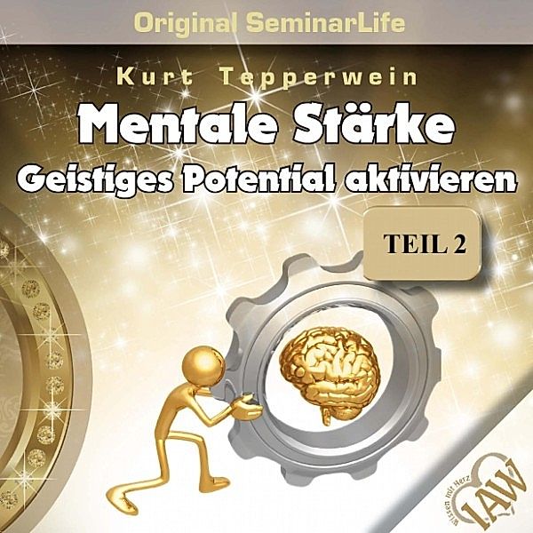 Mentale Stärke: Geistiges Potential Aktivieren (Original Seminar Life), Teil 2