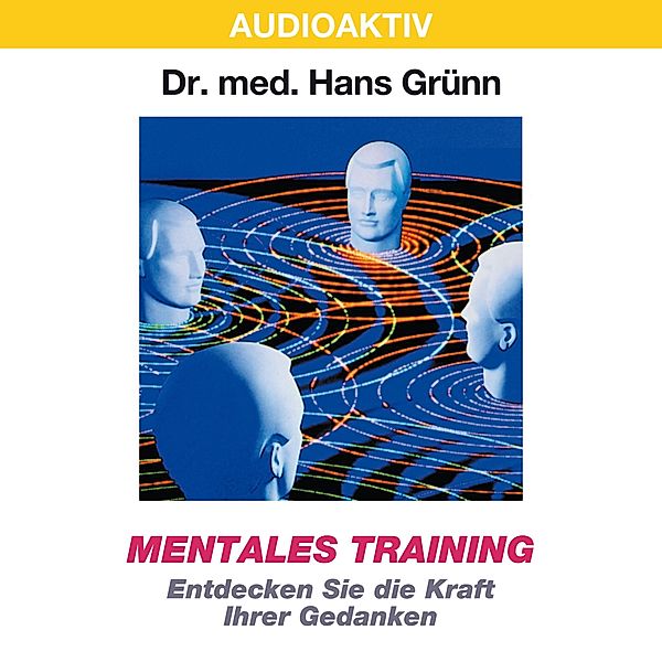 Mentales Training - Entdecken Sie die Kraft Ihrer Gedanken, Dr. Hans Grünn