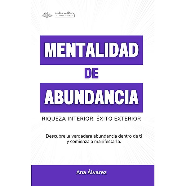 Mentalidad de Abundancia. Riqueza Interior, Éxito Exterior, Ana Álvarez