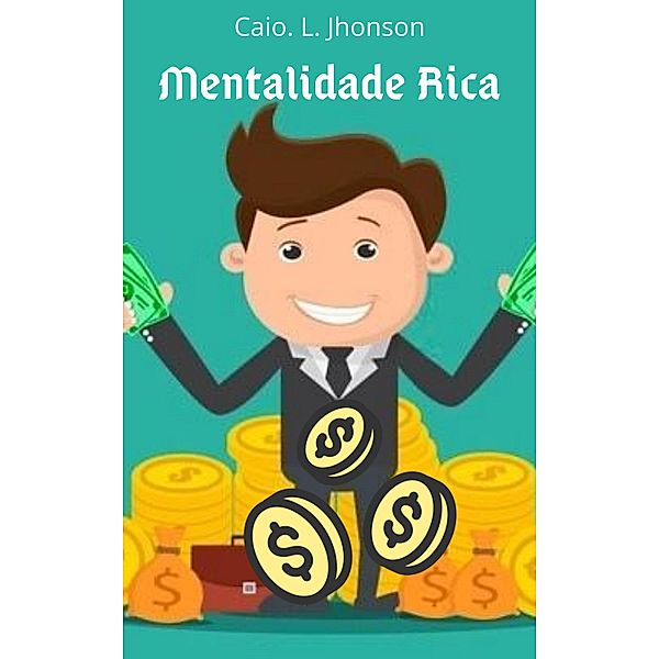 Mentalidade Rica / Ficar Rico, Caio. L Jhonson