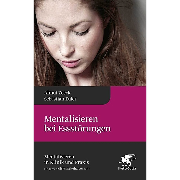 Mentalisieren bei Essstörungen (Mentalisieren in Klinik und Praxis, Bd. 8), Almut Zeeck, Sebastian Euler