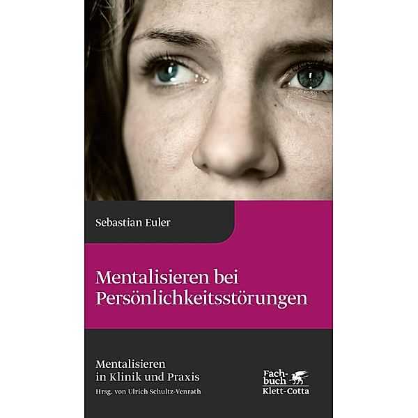 Mentalisieren bei Persönlichkeitsstörungen (Mentalisieren in Klinik und Praxis, Bd. 6) / Mentalisieren in Klinik und Praxis, Sebastian Euler