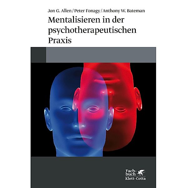 Mentalisieren in der psychotherapeutischen Praxis, Jon G. Allen, Peter Fonagy, Anthony W. Bateman