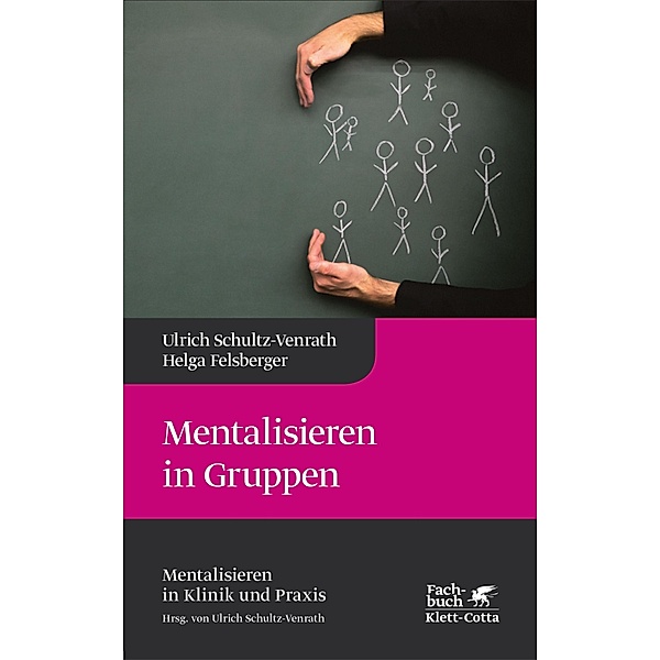 Mentalisieren in Gruppen (Mentalisieren in Klinik und Praxis, Bd. 1) / Mentalisieren in Klinik und Praxis Bd.1, Ulrich Schultz-Venrath, Helga Felsberger