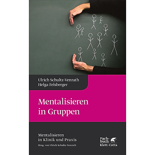 Mentalisieren in Gruppen (Mentalisieren in Klinik und Praxis, Bd. 1), Ulrich Schultz-Venrath, Helga Felsberger