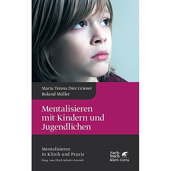 Mentalisieren mit Kindern und Jugendlichen (Mentalisieren in Klinik und Praxis, Bd. 3), Maria Teresa Diez Grieser, Roland Müller