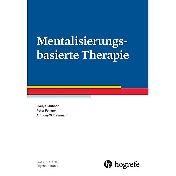 Mentalisierungsbasierte Therapie / Fortschritte der Psychotherapie Bd.75, Svenja Taubner, Peter Fonagy, Anthony W. Bateman