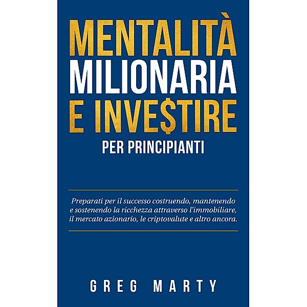 Mentalità milionaria e investire per principianti, Greg Marty