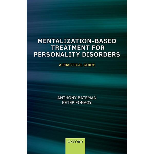 Mentalization-Based Treatment for Personality Disorders, Anthony Bateman, Peter Fonagy